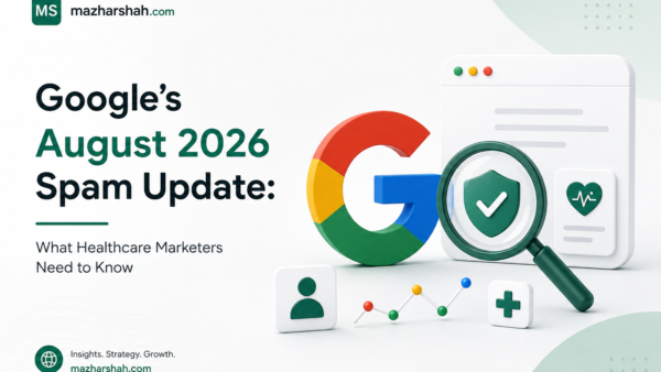 Google’s August 2026 Spam Update: What Healthcare Marketers Need to Know — Syed Mazhar Shah