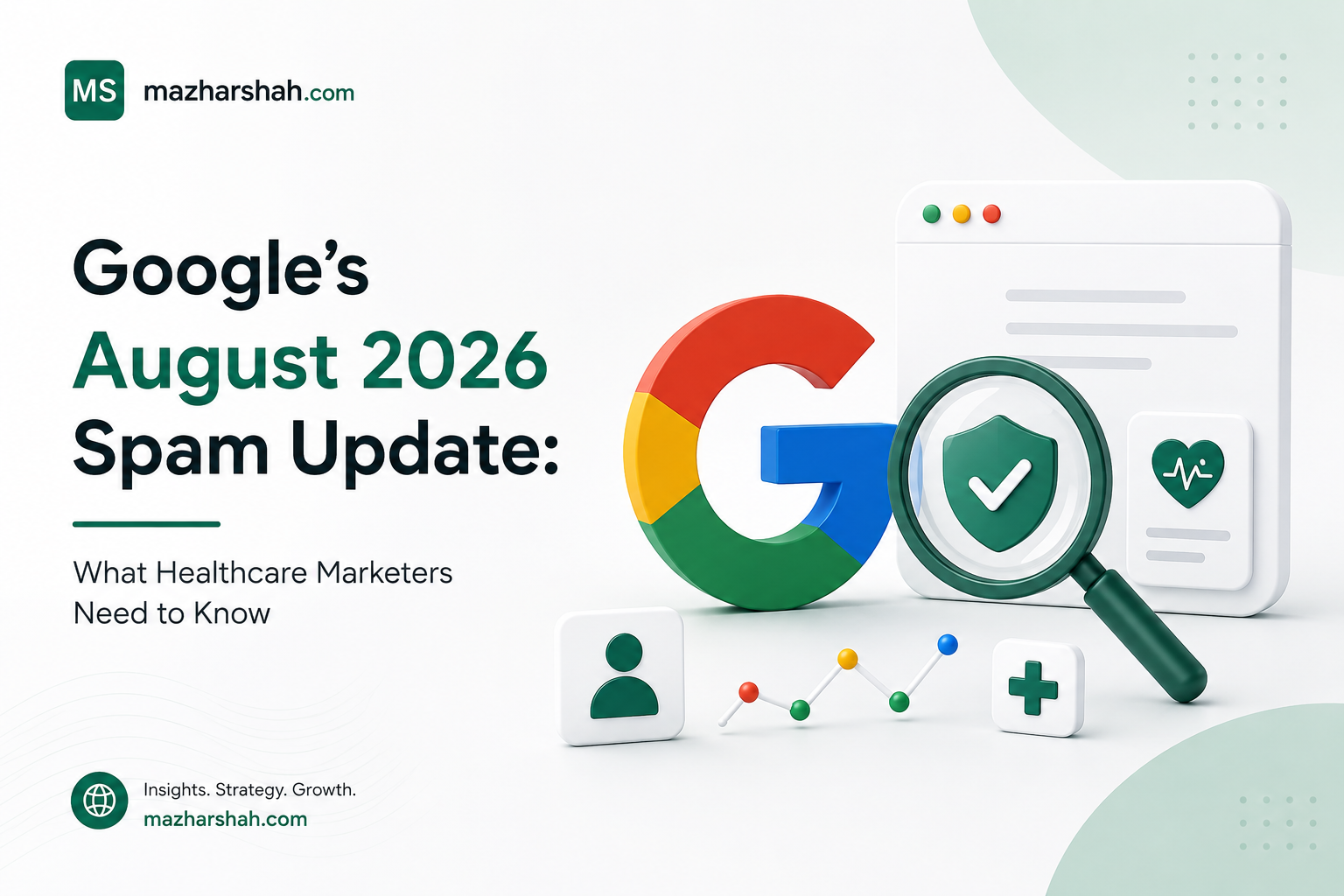 Google’s August 2026 Spam Update: What Healthcare Marketers Need to Know — Syed Mazhar Shah