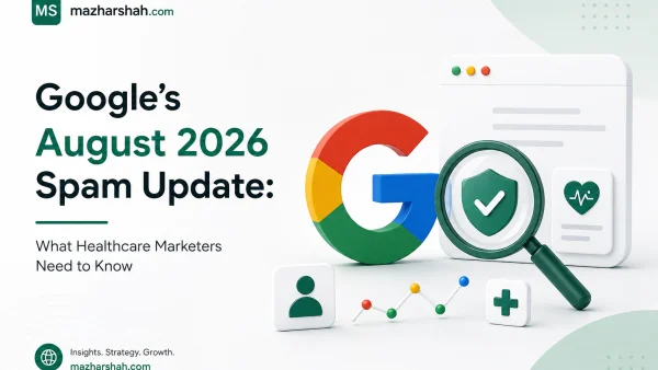 Google’s August 2026 Spam Update: What Healthcare Marketers Need to Know by Syed Mazhar Shah